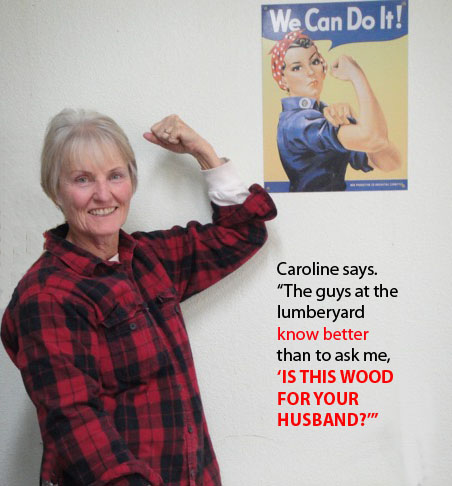 DON'T ASK CAROLINE if her wood order is for her husband!